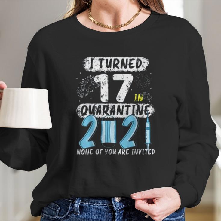 Social Distancing I Turned 17 In 2021 None Of You Are Invited Long Sleeve T-Shirt Gifts for Her