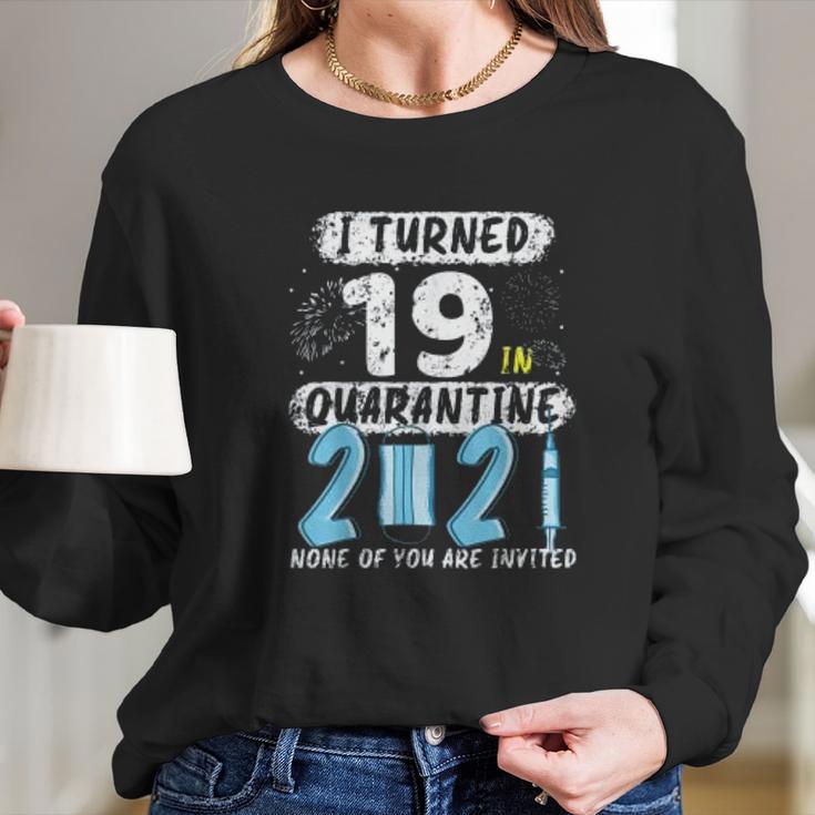 Social Distancing I Turned 19 In 2021 None Of You Are Invited Long Sleeve T-Shirt Gifts for Her