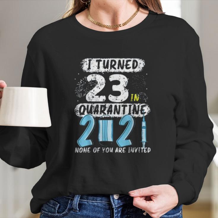 Social Distancing I Turned 23 In 2021 None Of You Are Invited Long Sleeve T-Shirt Gifts for Her