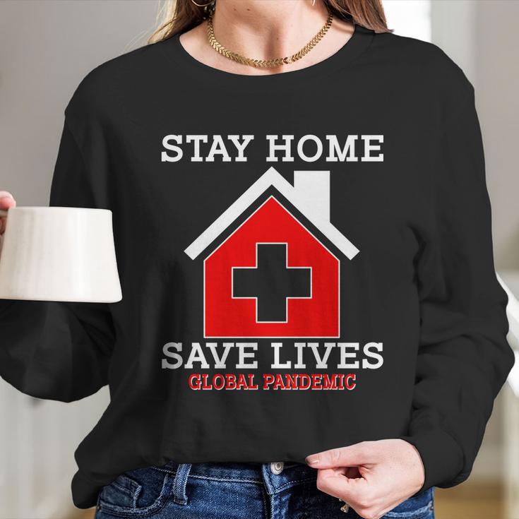 Stay Home Save Lives Global Pandemic Long Sleeve T-Shirt Gifts for Her