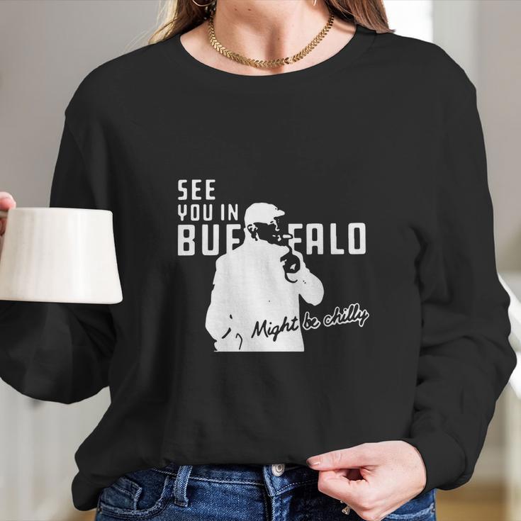 Steve Tasker See You Might Be Chilly Long Sleeve T-Shirt Gifts for Her