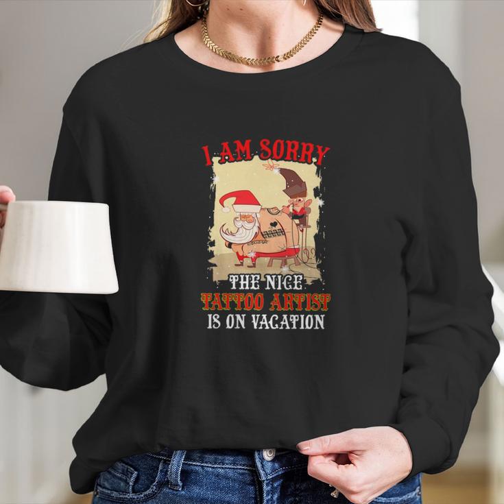 Tattoo The Nice Tattoo Artist Is On Vacation Long Sleeve T-Shirt Gifts for Her