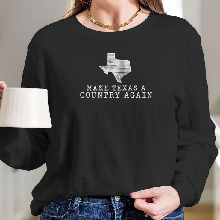 Make Texas A Country Again Long Sleeve T-Shirt Gifts for Her