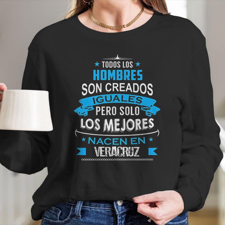 Todos Hombres Creados Iguales Mejores Nacen Veracruz Long Sleeve T-Shirt Gifts for Her