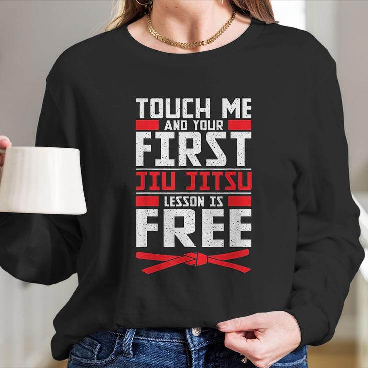 Touch Me Your First Jiu Jitsu Lesson Is Free Brazilian Bjj Long Sleeve T-Shirt Gifts for Her