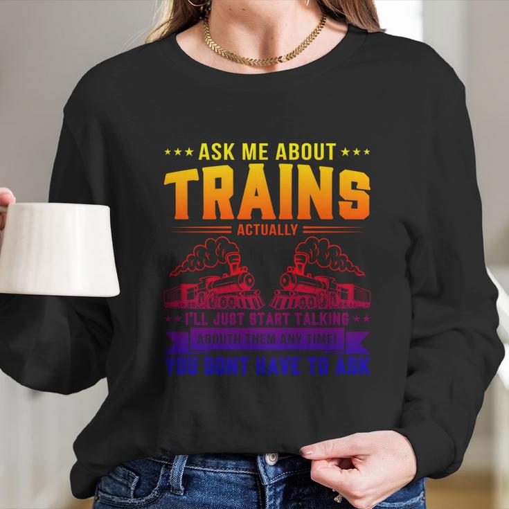 Trainspotting Ask Me About Trains Trainspotter Train Railway Cool Gift Long Sleeve T-Shirt Gifts for Her