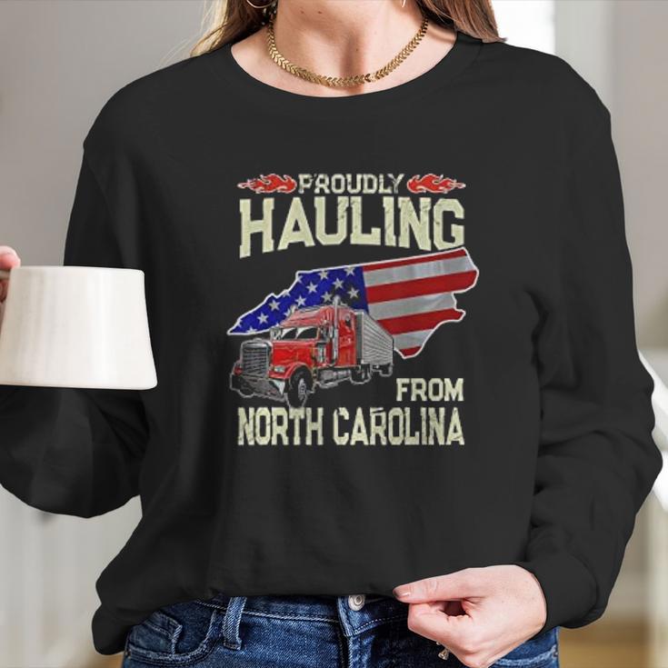 Truck Driver Proudly Hauling From North Carolina Trucker Long Sleeve T-Shirt Gifts for Her