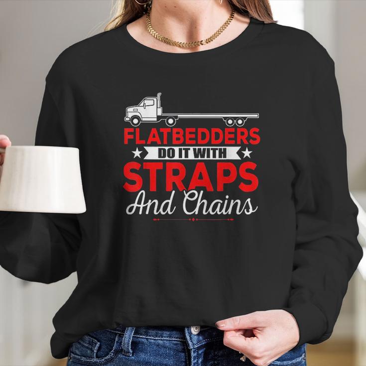 Trucking Flatbedders Do It With Straps And Chains Long Sleeve T-Shirt Gifts for Her