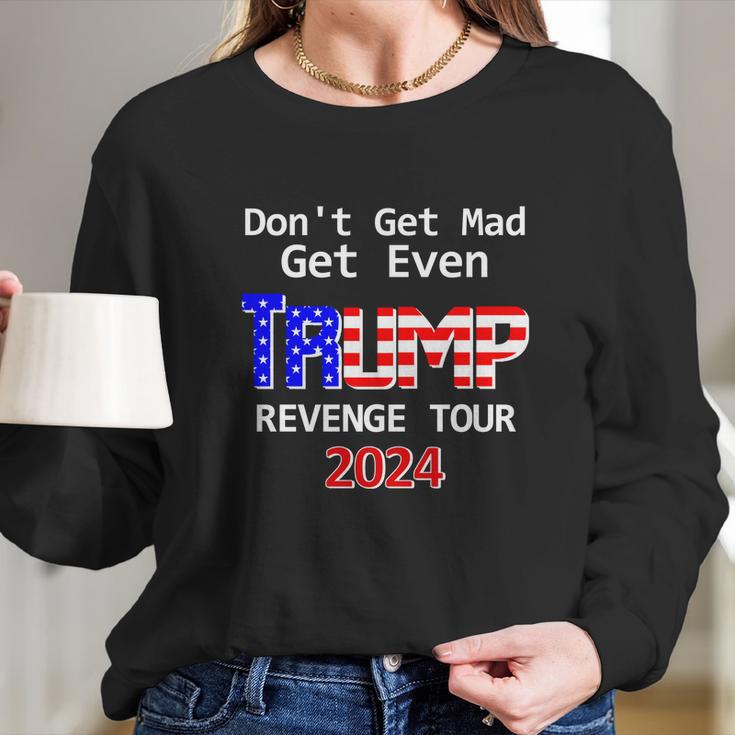 Trump 2024 Dont Get Mad Get Even Revenge Tour Long Sleeve T-Shirt Gifts for Her