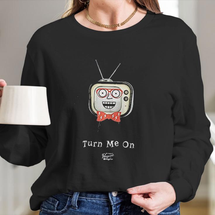 Turn Me On Television Long Sleeve T-Shirt Gifts for Her