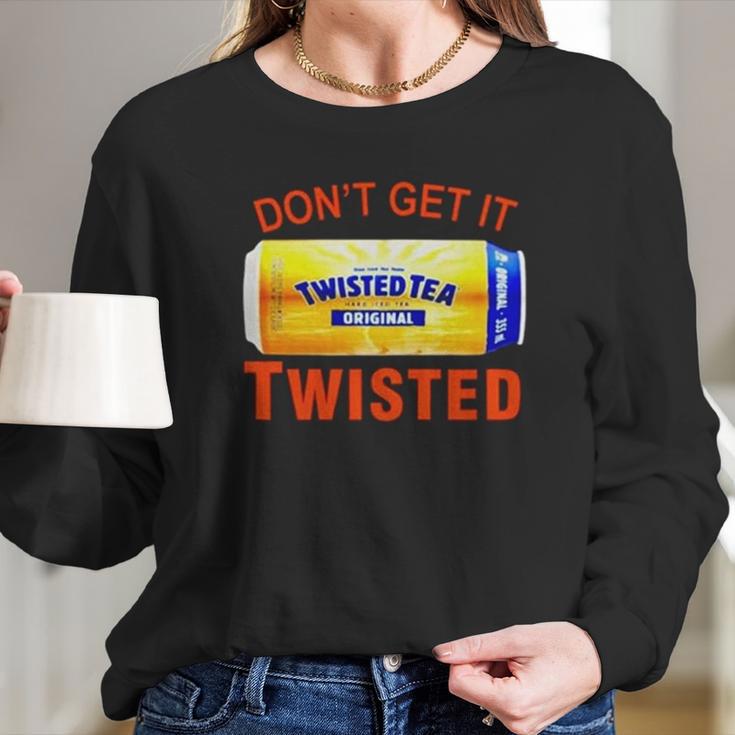 Twisted Tea Dont Get It Twisted Funny Meme Long Sleeve T-Shirt Gifts for Her