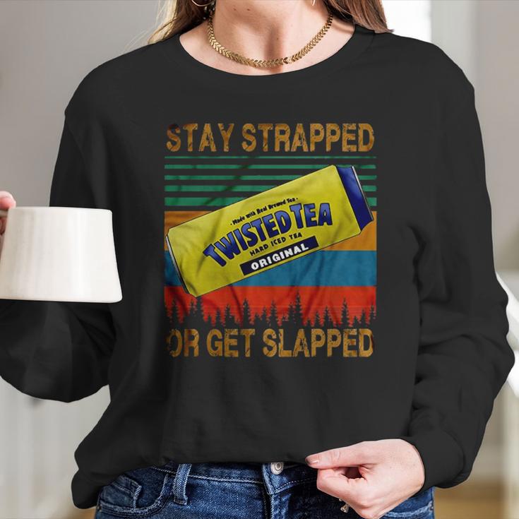 Twisted Tea Stay Strapped Or Get Slapped Vintage Long Sleeve T-Shirt Gifts for Her