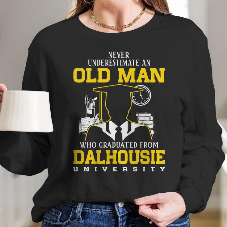 Never Underestimate An Old Man Who Graduated From Dalhousie University Long Sleeve T-Shirt Gifts for Her