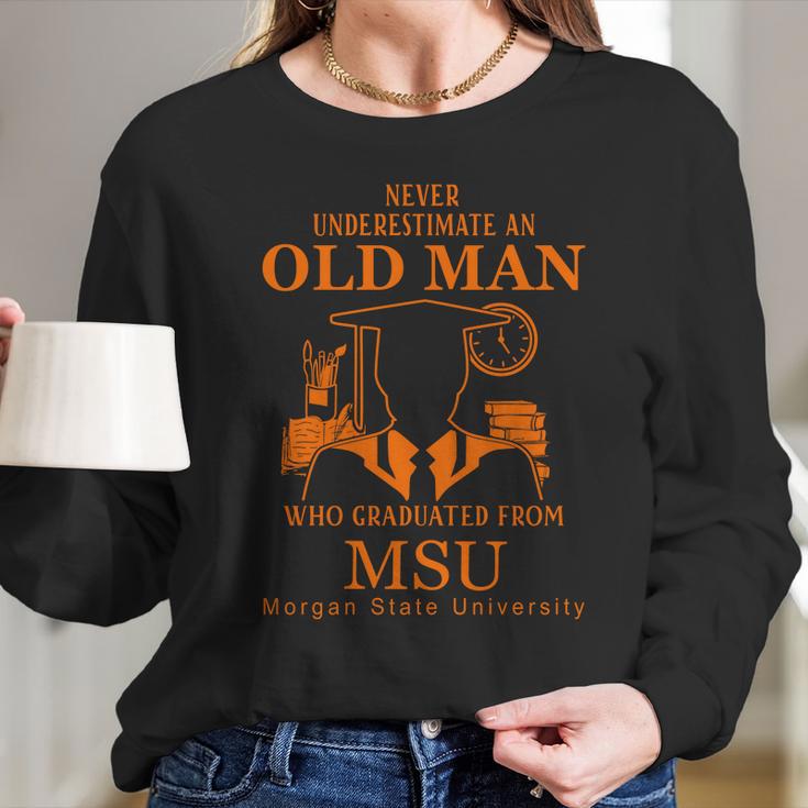 Never Underestimate An Old Man Who Graduated From Morgan State University Long Sleeve T-Shirt Gifts for Her