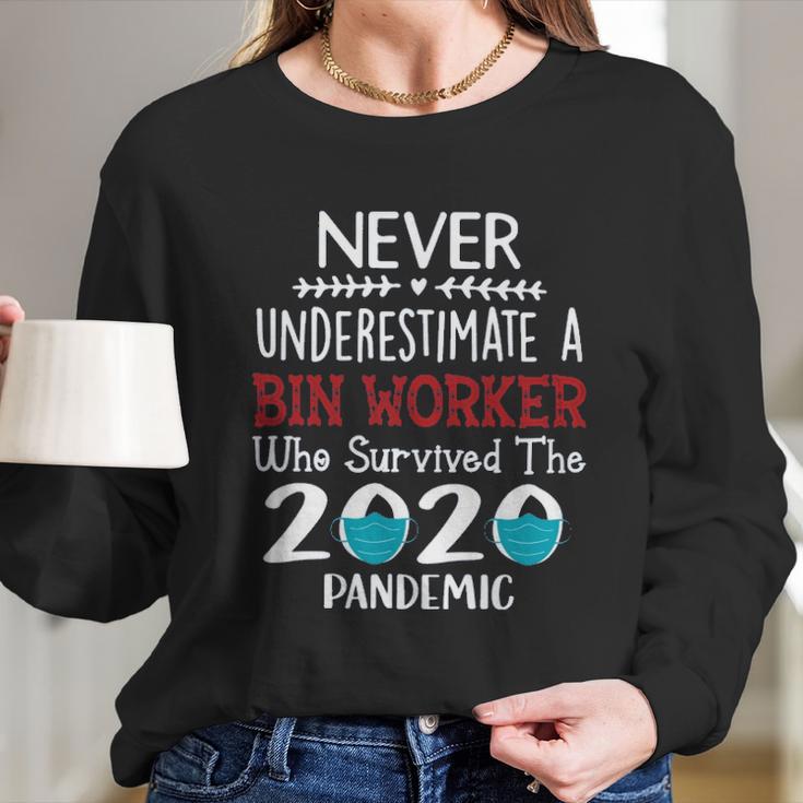 Never Underestimate Who Survived The Pandemic Bin Worker Long Sleeve T-Shirt Gifts for Her