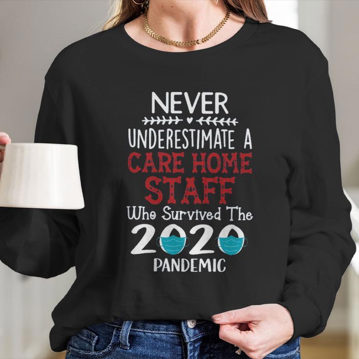 Never Underestimate Who Survived The Pandemic Care Home Staff Long Sleeve T-Shirt Gifts for Her