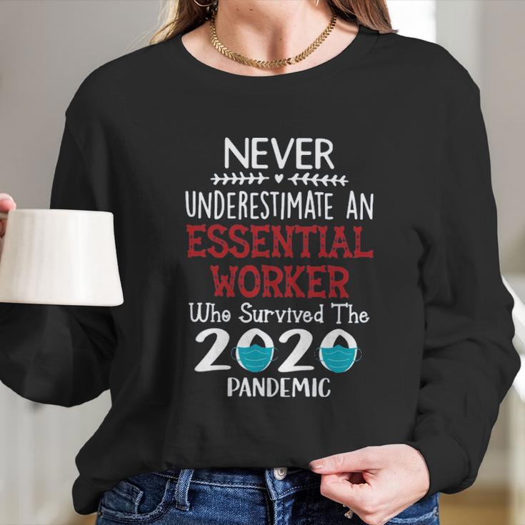 Never Underestimate Who Survived The Pandemic Essential Worker Long Sleeve T-Shirt Gifts for Her