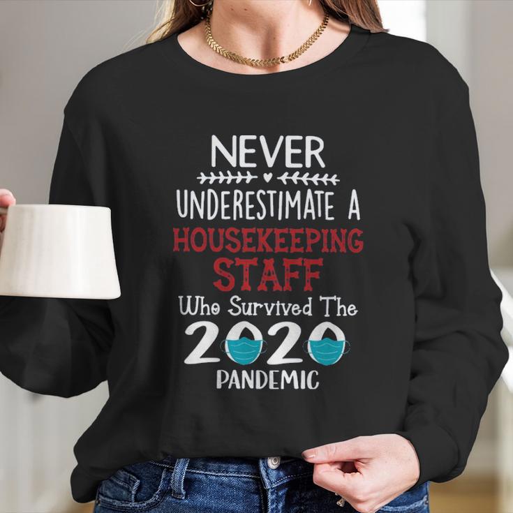 Never Underestimate Who Survived The Pandemic Housekeeping Staff Long Sleeve T-Shirt Gifts for Her