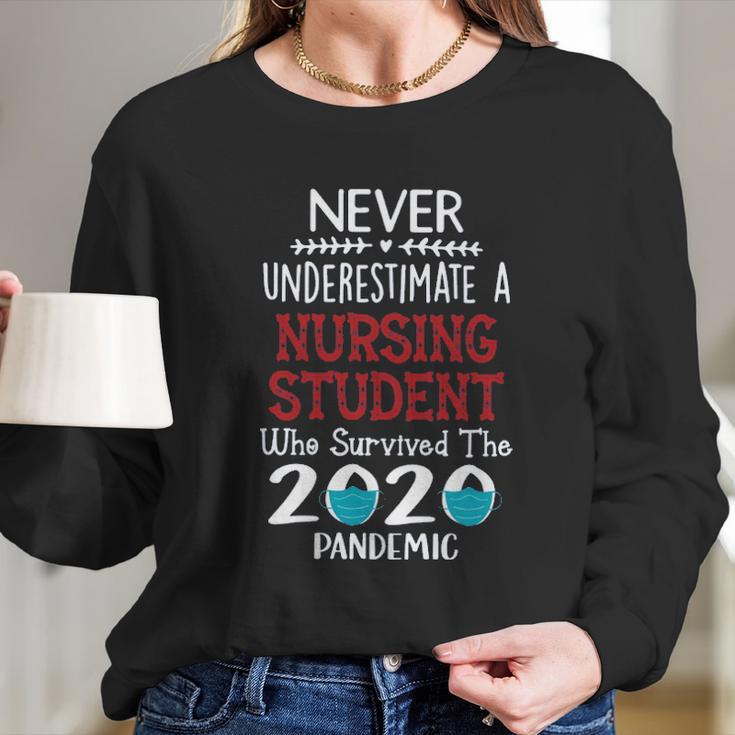 Never Underestimate Who Survived The Pandemic Nursing Student Long Sleeve T-Shirt Gifts for Her