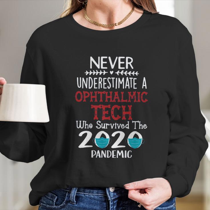 Never Underestimate Who Survived The Pandemic Ophthalmic Tech Long Sleeve T-Shirt Gifts for Her