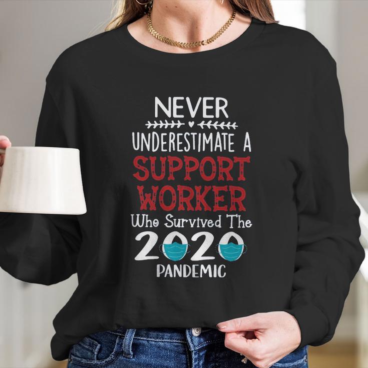 Never Underestimate Who Survived The Pandemic Support Worker Long Sleeve T-Shirt Gifts for Her