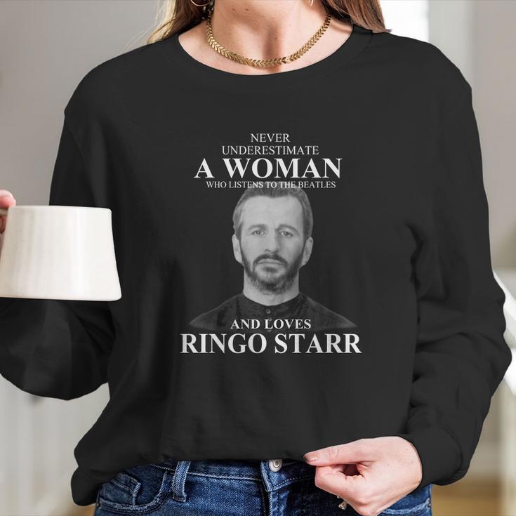 Never Underestimate A Woman Who Listens To The Beatles And Loves Ringo Starr Long Sleeve T-Shirt Gifts for Her