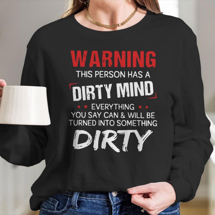 Warning This Person Has A Dirty Mind Everything You Say Can Shirt Long Sleeve T-Shirt Gifts for Her