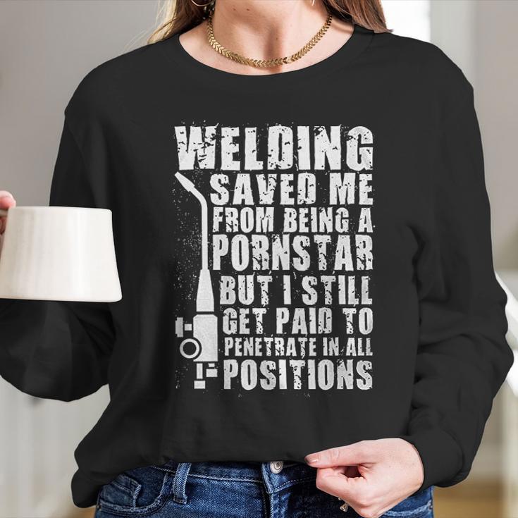 Welder Welding Saved Me From Being A Pornstar Funny Long Sleeve T-Shirt Gifts for Her