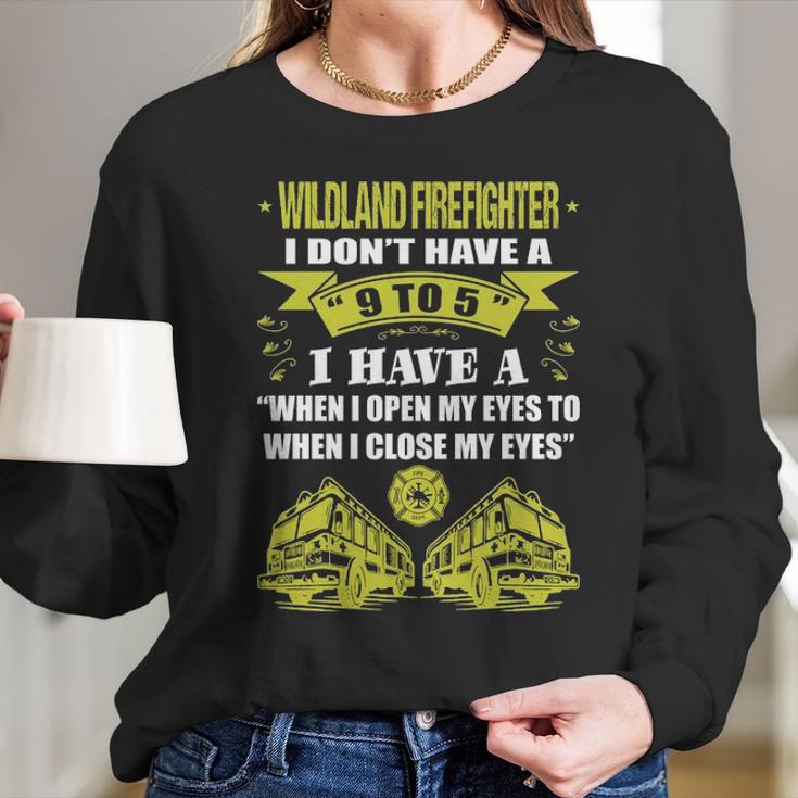 Wildland Firefighter Dont Have 9 To 5 Profession Long Sleeve T-Shirt Gifts for Her