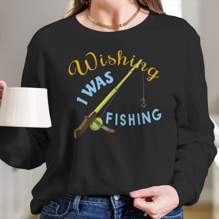 Wishing I Was Fishing Graphic Long Sleeve T-Shirt Gifts for Her