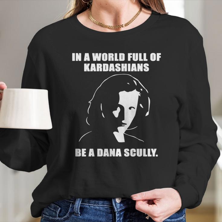 In A World Full Of Kardashians Be A Dana Scully Shirt Long Sleeve T-Shirt Gifts for Her