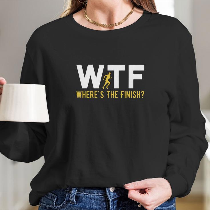 Wtf Meaning Wheres The Finish Running Shirt Long Sleeve T-Shirt Gifts for Her