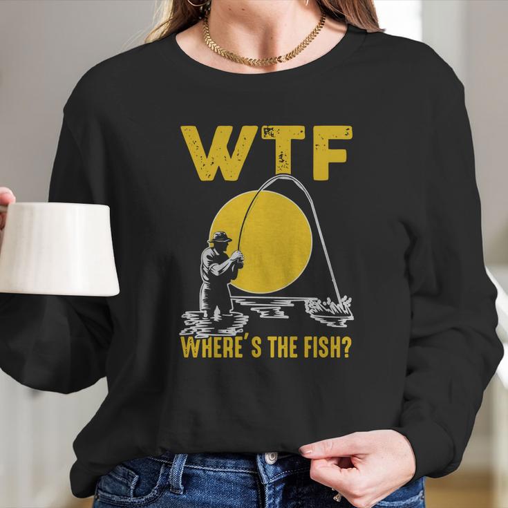 Wtf Wheres The Fish Funny Fishing T-Shirt Long Sleeve T-Shirt Gifts for Her