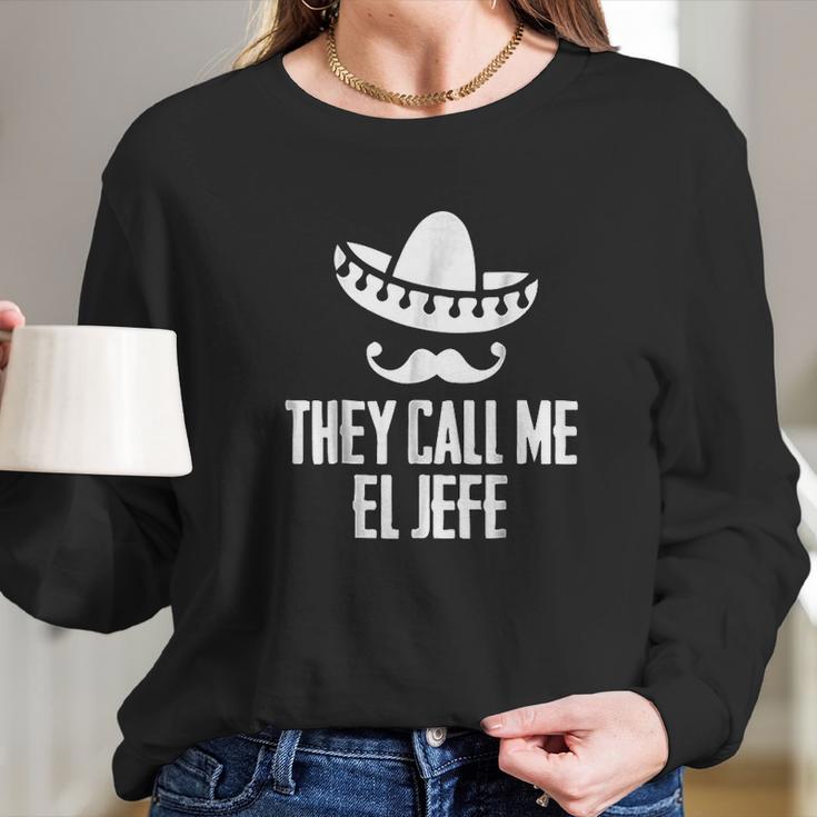 They Call Me El Jefe Bragging Boss Gift Long Sleeve T-Shirt Gifts for Her