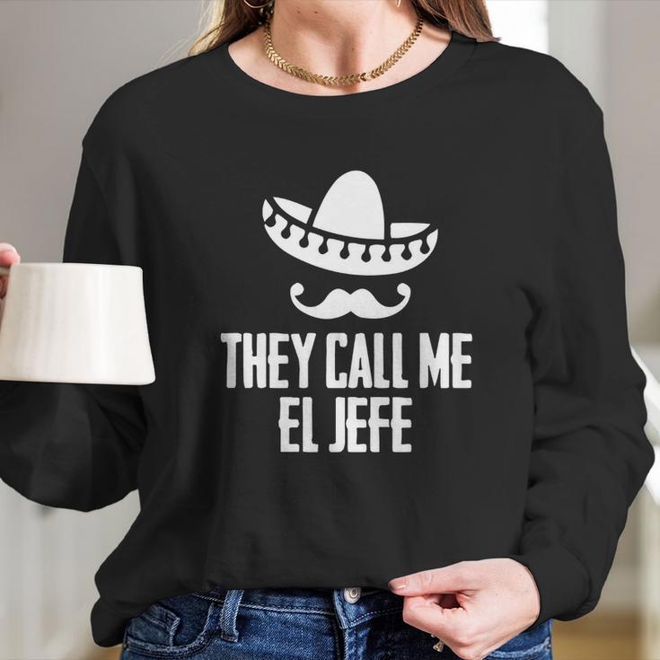 They Call Me El Jefe Bragging Boss GiftShirt Long Sleeve T-Shirt Gifts for Her