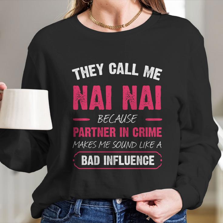 They Call Me Nai Nai Because Partner In Crime Funny Cute Gift Long Sleeve T-Shirt Gifts for Her