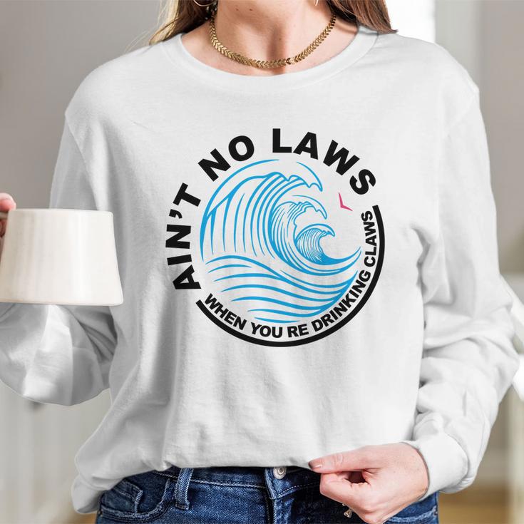 Aint No Laws Tshirt - White Claw Long Sleeve T-Shirt Gifts for Her