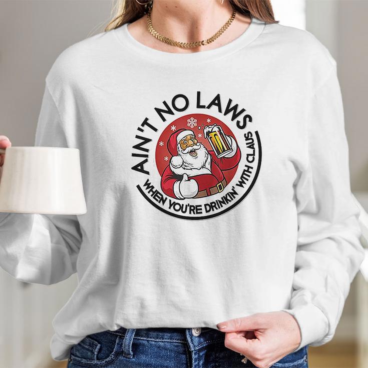 Aint No Laws When Youre Drinking With Claus Long Sleeve T-Shirt Gifts for Her