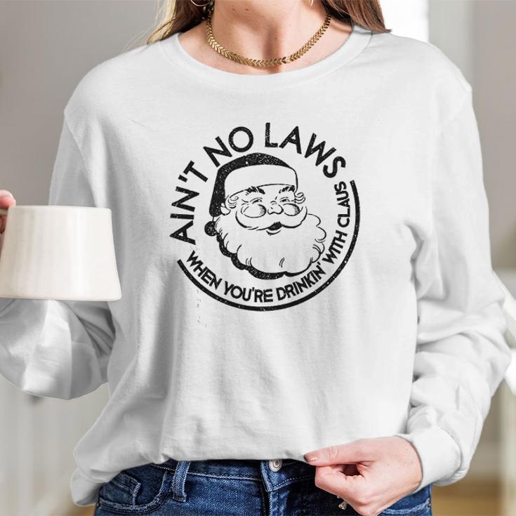 Aint No Laws When Youre Drinking With Claus Long Sleeve T-Shirt Gifts for Her