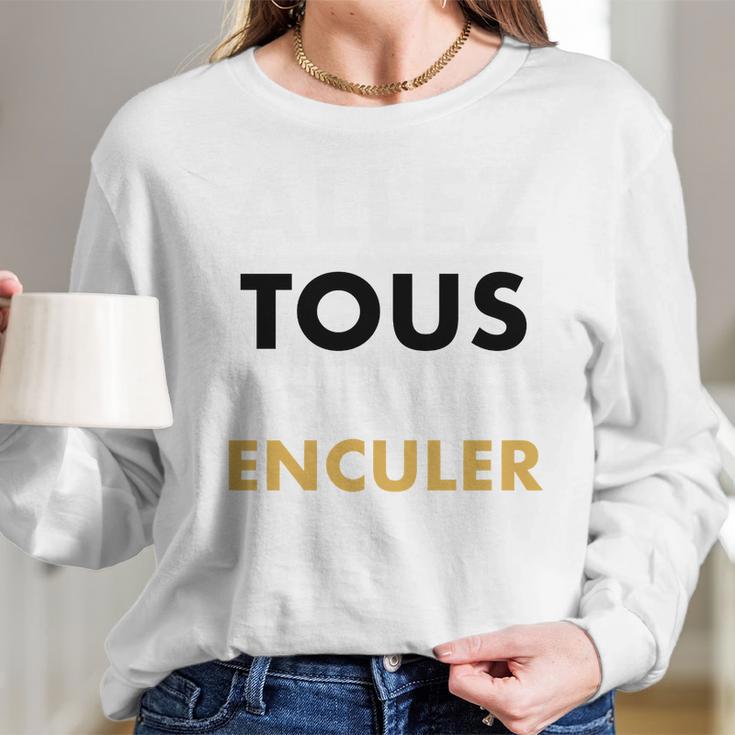 Allez Tous Vous Faire Enculer Long Sleeve T-Shirt Gifts for Her