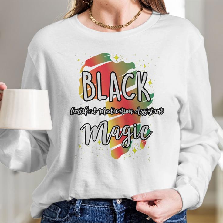 Black History Month Black Certified Medication Assistant Magic Proud African Job Title Long Sleeve T-Shirt Gifts for Her