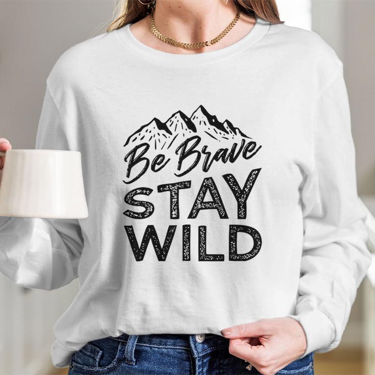 Be Brave Stay Wild Wilderness Outdoors Hiking Blk Long Sleeve T-Shirt Gifts for Her