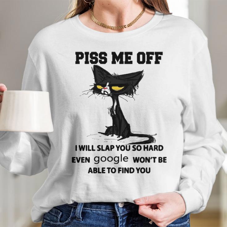 Cat Piss Me Off I Will Slap You So Hard Even Google Won’T Be Able To Find YouSweater L98 Long Sleeve T-Shirt Gifts for Her