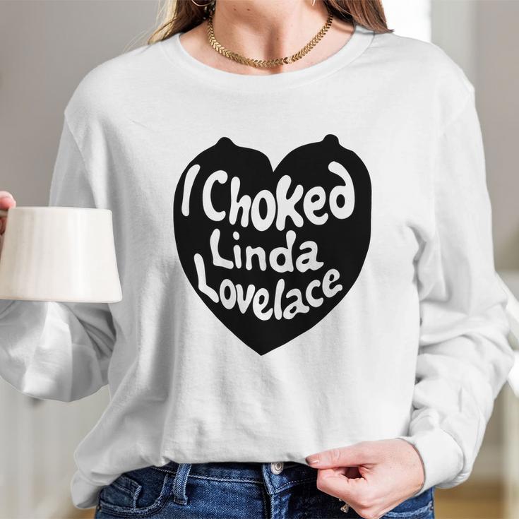 I Choked Linda Lovelace Gift Long Sleeve T-Shirt Gifts for Her