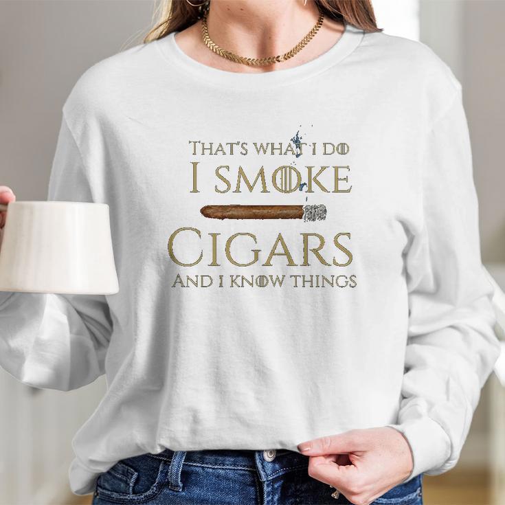 Cigar I Cigars And I Know Things Long Sleeve T-Shirt Gifts for Her