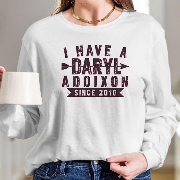 I Have A Daryl Dixon Addixon Since Since 2010 Long Sleeve T-Shirt Gifts for Her