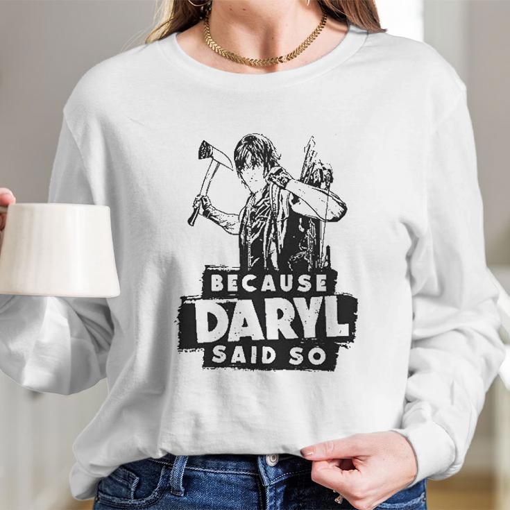 Because Daryl Said So Long Sleeve T-Shirt Gifts for Her