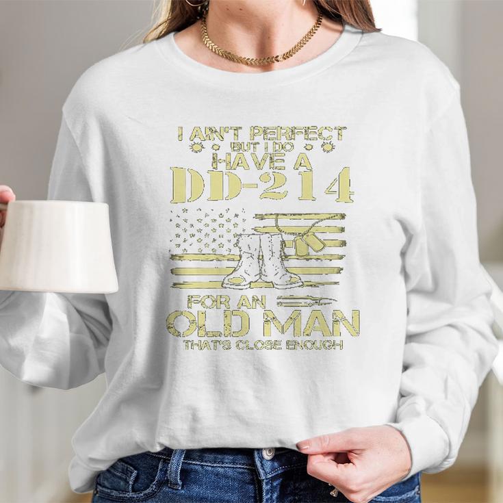 I Do Have A DD214 For An Old Man Thats Close 2022 Style Long Sleeve T-Shirt Gifts for Her