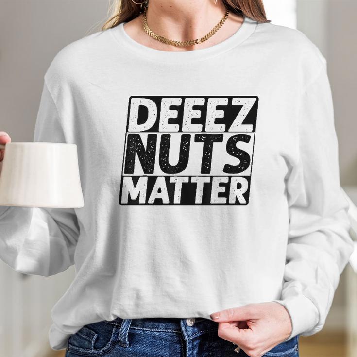 Deez Nuts Matter Long Sleeve T-Shirt Gifts for Her