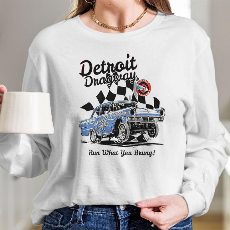 Detroit Dragway Run What You Brung Gasser Long Sleeve T-Shirt Gifts for Her